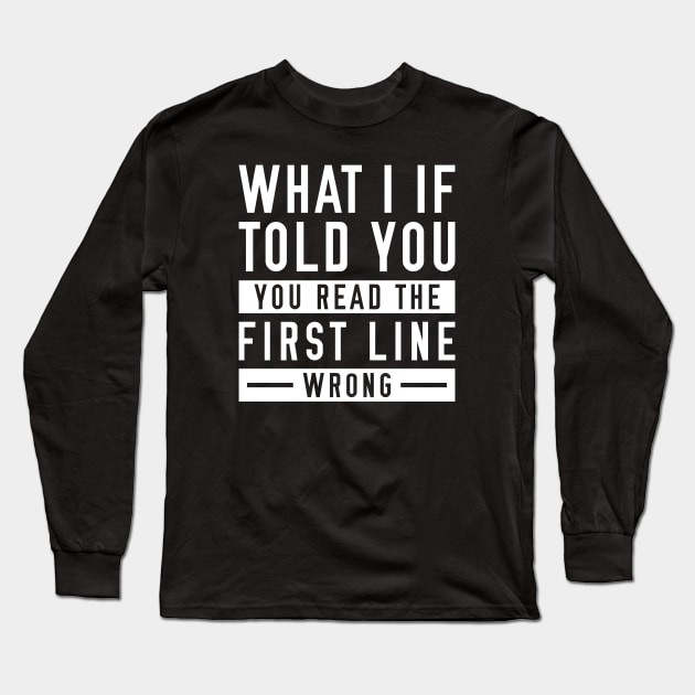 What I If Told You Long Sleeve T-Shirt by LuckyFoxDesigns